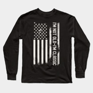 I'm Not Old I'm Classic - American Flag Long Sleeve T-Shirt